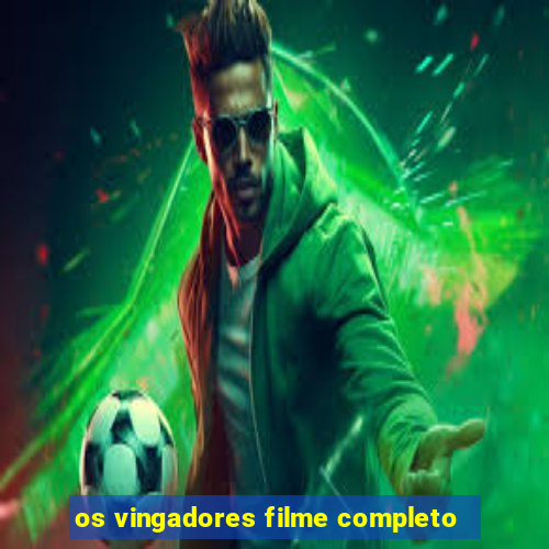 os vingadores filme completo